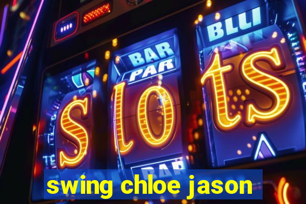 swing chloe jason